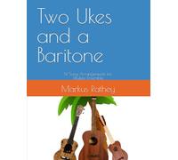 Two Ukes and a Baritone: 14 Song Arrangements for Ukulele Ensemble