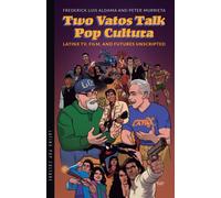 Two Vatos Talk Pop Cultura : Latinx TV, Film, and Futures Unscripted