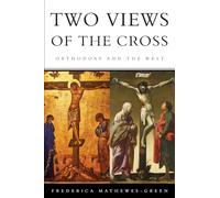 Two Views of the Cross: Orthodoxy and the West