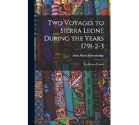 Two Voyages to Sierra Leone During the Years 1791-2-3: In a Series of Letters