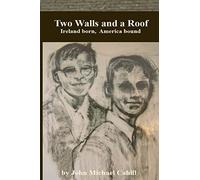 Two Walls and a Roof: Ireland Born America Bound: Ireland Born, American Bound