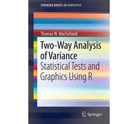 Two-Way Analysis of Variance: Statistical Tests and Graphics Using R (SpringerBriefs in Statistics)