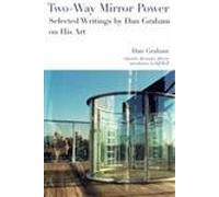 Two-Way Mirror Power - Selected Writings by Dan Graham on His Art