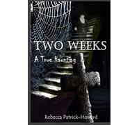 Two Weeks: A True Haunting: A Family's True Haunting: Volume 4 (True Hauntings)