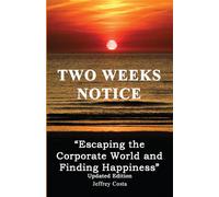 Two Weeks Notice: “Escaping the Corporate World and Finding Happiness”: Updated Edition