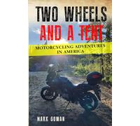 Two Wheels and a Tent: Motorcycling Adventures in America