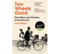 Two Wheels Good : The History and Mystery of the Bicycle