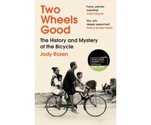 Two Wheels Good : The History and Mystery of the Bicycle