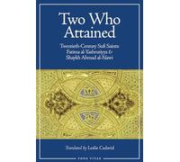 Two Who Attained: Twentieth-Century Sufi Saints: Fatima al-Yashrutiyya & Shaykh Ahmad al-'Alawi