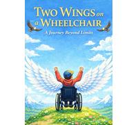 Two Wings on a Wheelchair: A Journey Beyond Limits