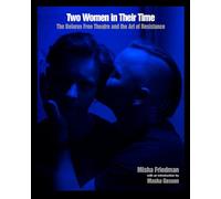 Two Women in Their Time: The Belarus Free Theatre and the Art of Resistance (Diverse Humanity: An LGBTQ+ Photobook Series)