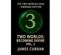 Two Worlds: Becoming Divine Volume 1