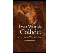 Two Worlds Collide: A Dr. John Watson Story