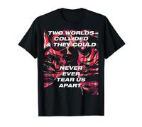 TWO WORLDS COLLIDED & THEY COULD NEVER EVER TEAR US APART T-Shirt