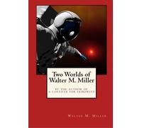 Two Worlds of Walter M. Miller: By the Author of A Canticle for Leibowitz