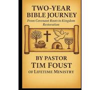 Two-Year Bible Journey: From Covenant Roots to Kingdom Restoration: A Chronological and Cross-Referenced Bible Study for Discovering a Deeper Walk