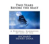 Two Years Before the Mast: A Personal Narrative of Life at Sea