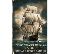 Two Years Before the Mast: A Personnel Narrative of Life at Sea