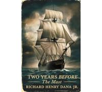 Two Years Before the Mast: A Personnel Narrative of Life at Sea