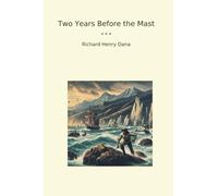 Two Years Before the Mast (Classic Books)