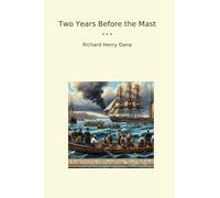 Two Years Before the Mast (Classic Books)