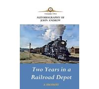 Two Years in a Railroad Depot (Autobiography of John Andrew)