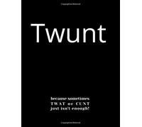 TWUNT: when T**T or C**T just isn't enough - 120 PAGES - 8.5" x 11"