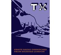 Tx Magazine: Pirate Radio Dispatches from Eighties London
