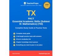 TX PACT: Essential Academic Skills (Subtest III: Mathematics) (703) Study Guide: Complete 2026 Study Guide with Two Full-Length Practice Tests, Answer ... Review for the teacher certification exam