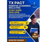 TX PACT ESSENTIAL ACADEMICS SKILLS (700) Study Guide 2025-2026: Study with Full-Length Practice Questions, Detailed Answer Explanations, and Success ... to Pass the Texas Pre-Admission Content Test
