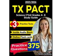 TX PACT Science (716) Grades 4- 8 Study Guide: 3 Full Length Practice Tests, 375 Questions, Online Flashcards and Audio Version for Texas Pre-Admission Content Test