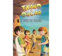 Txano et Oscar 4 - Le Secret des Dogons: Livres d'aventures et de mystères pour enfants curieux (7 - 12 ans) (Les aventures de Txano et Oscar)