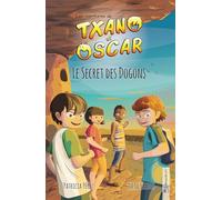 Txano et Oscar 4 - Le Secret des Dogons: Livres d'aventures et de mystères pour enfants curieux (7 - 12 ans) (Les aventures de Txano et Oscar)