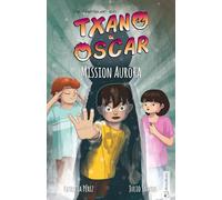 Txano und Oscar 9 - Mission Aurora: Kinderbuch mit Mystery und Abenteuer (7 - 12 Jahre) (Die Abenteuer von Txano und Oscar)