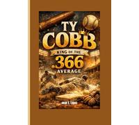 TY COBB: King of the .366 Average