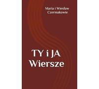 TY i JA Wiersze: Poetycki dialog o miłości, życiu i przemijaniu