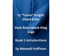 Ty "Turbo" Knight: Silent Echo Dark Robo Monk Oleg Saga Book 1 Introductions (1)