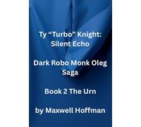 Ty "Turbo" Knight: Silent Echo Dark Robo Monk Oleg Saga Book 2 The Urn (2)