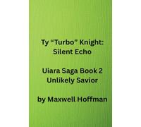 Ty "Turbo" Knight: Silent Echo Uiara Saga Book 2 Unlikely Savior (2)