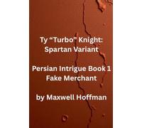 Ty "Turbo" Knight: Spartan Variant Persian Intrigue Book 1 Fake Merchant
