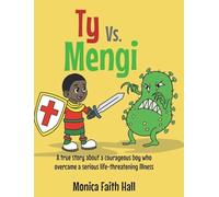 Ty Vs. Mengi: A true story about a courageous boy who overcame a serious life-threatening illness