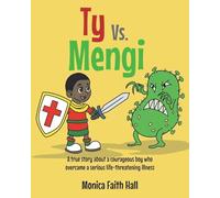 Ty Vs. Mengi: A true story about a courageous boy who overcame a serious life-threatening illness
