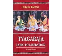 Tyagaraja: Lyric to Liberation: A Story Retold