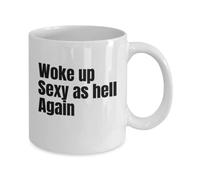 TYCLTY Woke Up Sexy as Hell Again Mug, Funny Gag Gift 11oz Coffee Cup for Men or Women Birthday Idea For Friends and Coworkers, waYanl-4249, BZ305