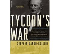 Tycoon's War : How Cornelius Vanderbilt Invaded a Country to Overthrow America's Most Famous Military Adventurer