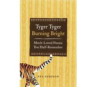 Tyger Tyger, Burning Bright: Much-Loved Poems You Half-Remember