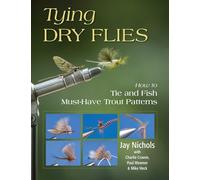 Tying Dry Flies: How to Tie and Fish Must-Have Trout Patterns