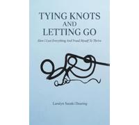 Tying Knots and Letting Go: How I lost everything and freed myself to thrive