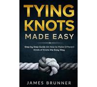 Tying Knots Made Easy: Step by Step Guide On How to Make Different Kinds of Knots the Easy Way