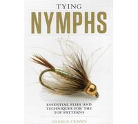 Tying Nymphs: Essential Flies and Techniques for the Top Patterns
